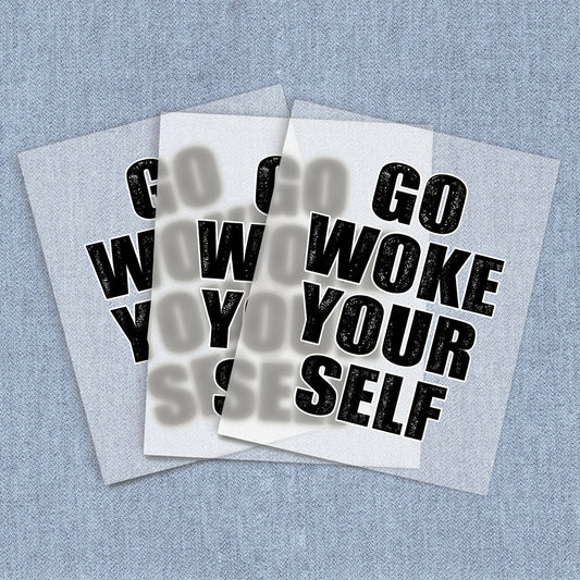 Go Woke Yourself | Humor & Novelty DTF Heat Transfers
