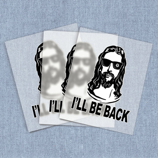 I'll Be Back Jesus | Humor & Novelty DTF Heat Transfers