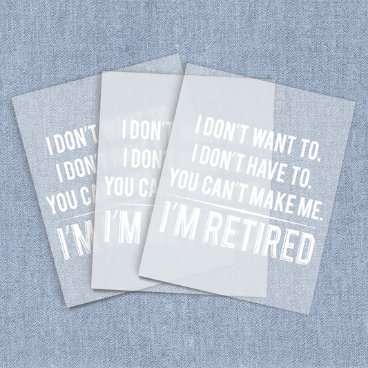 Don't Want To Retired | Humor & Novelty DTF Heat Transfers