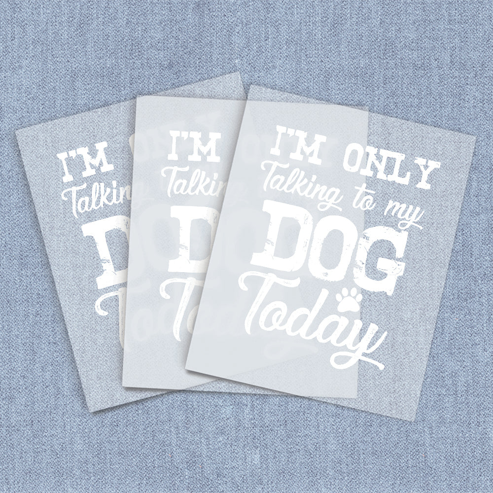 I'm Only Talking to My Dog | Dogs DTF Heat Transfers