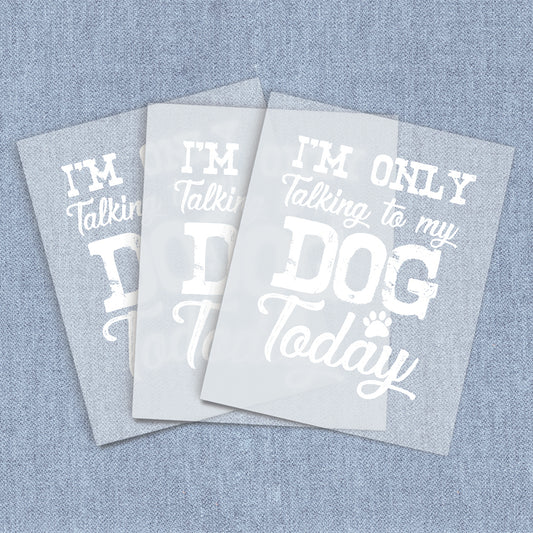 I'm Only Talking to My Dog | Dogs DTF Heat Transfers
