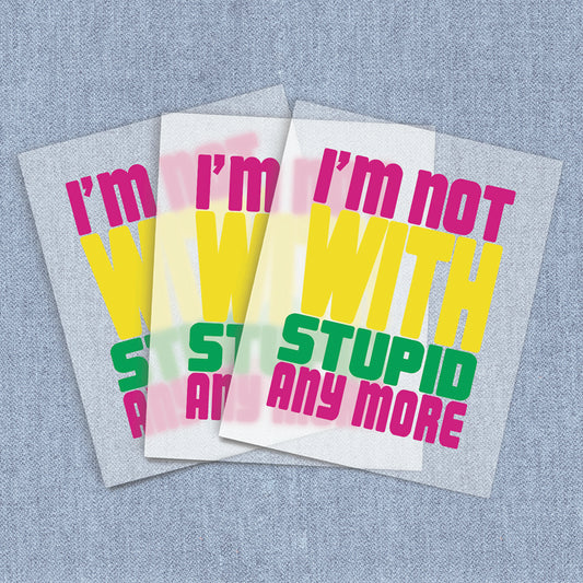 Not With Stupid | Humor & Novelty DTF Heat Transfers