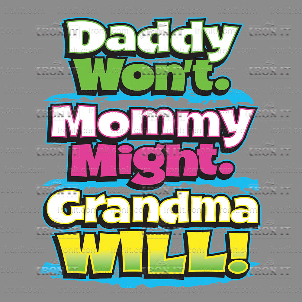 Daddy Won't Mommy Might Grandma Will