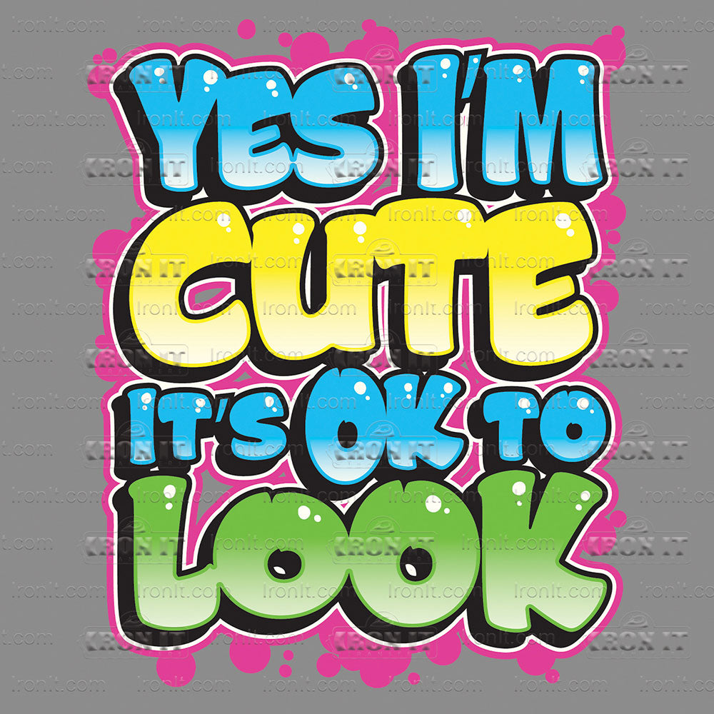 Yes I'm Cute It's Ok To Look