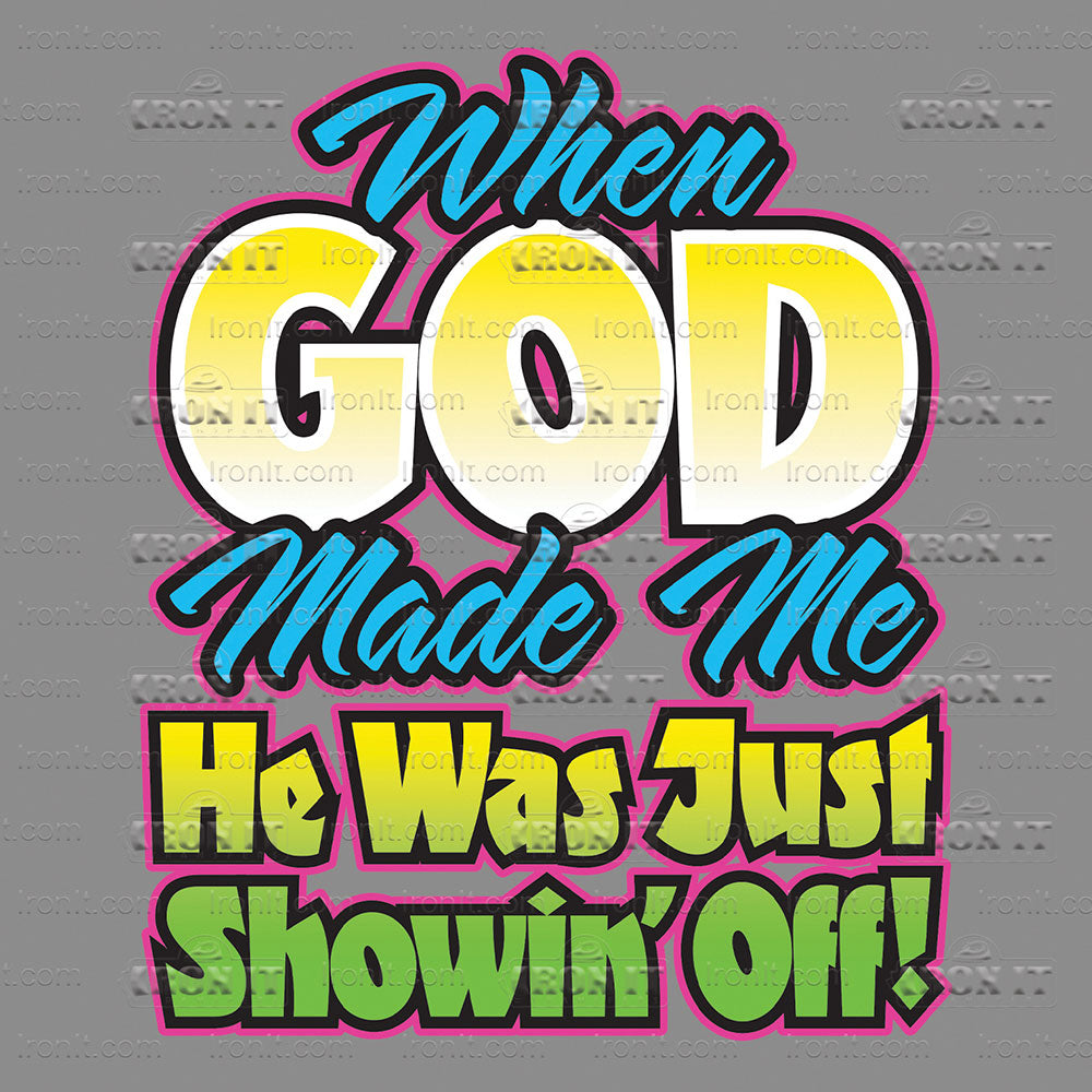 When God Made Me He Was Just Showin Off