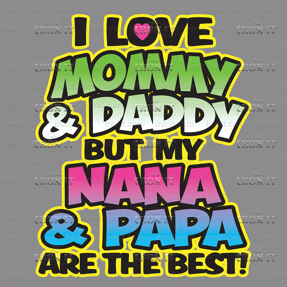 I Love Mommy and Daddy But Nana & Papa Are The Best