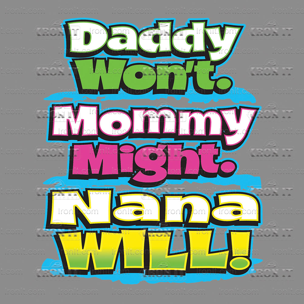 Daddy Won't Mommy Might Nana Will