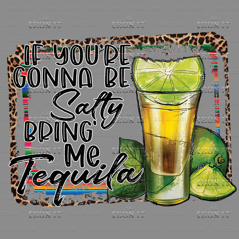 If You're Gonna Salty, Bring The Tequila
