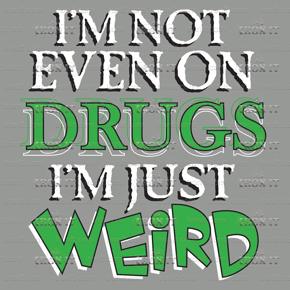 Not Even On Drugs Weird