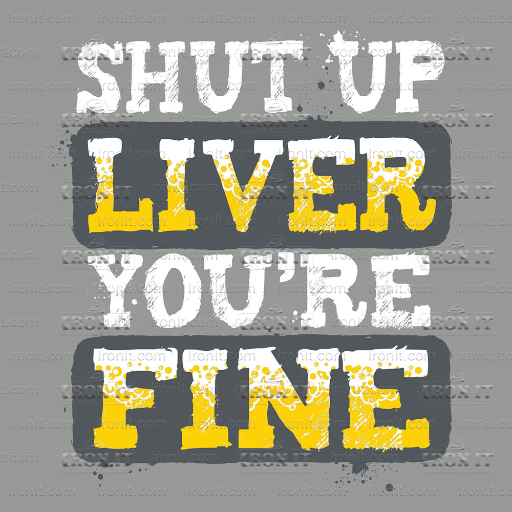 Shut Up Liver You're Fine