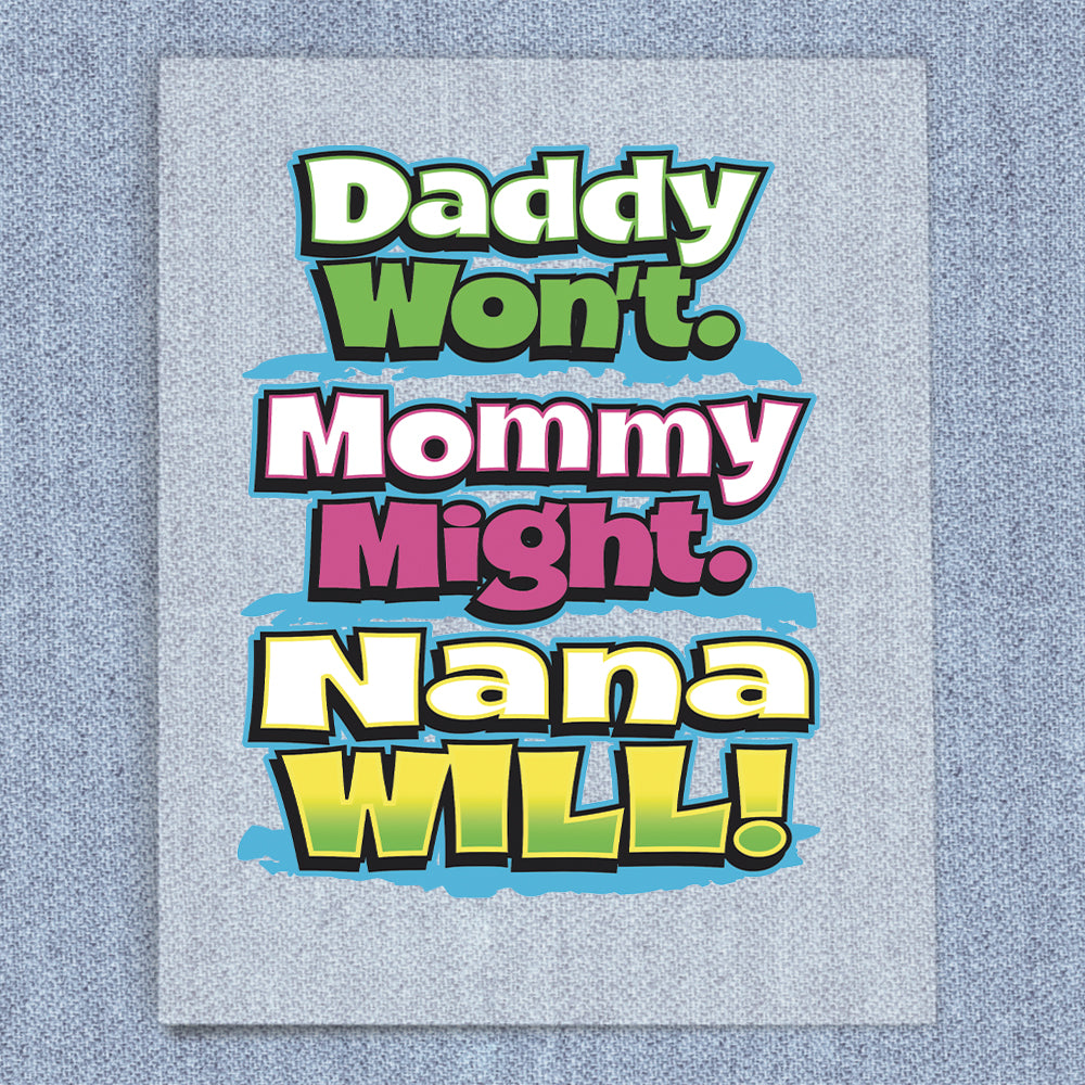 Daddy Won't Mommy Might Nana Will