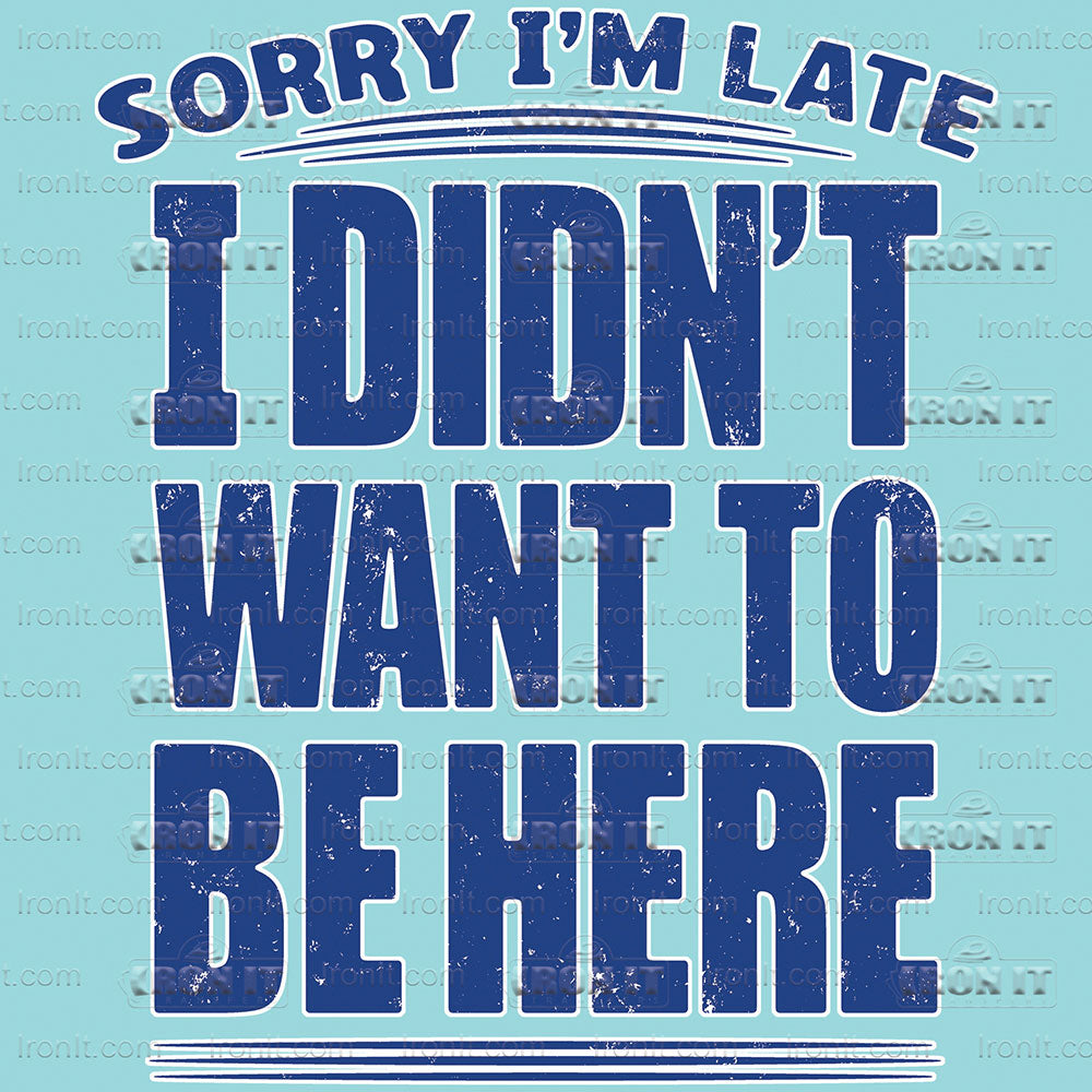 Sorry I'm Late | Humor & Novelty Direct-To-Film Transfer