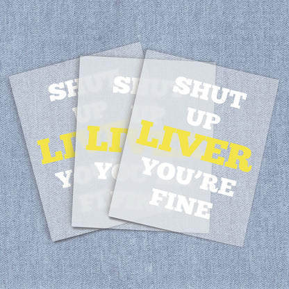 Shut Up Liver | Humor & Novelty DTF Heat Transfers