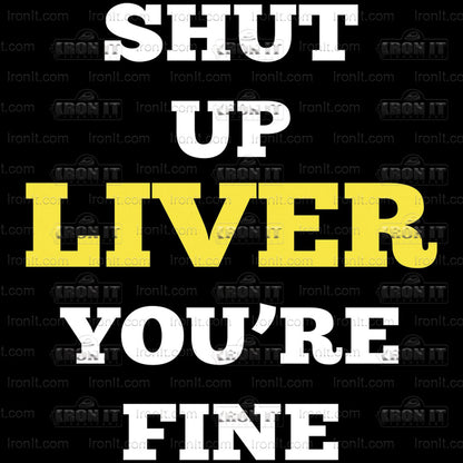 Shut Up Liver | Humor & Novelty Direct-To-Film Transfer