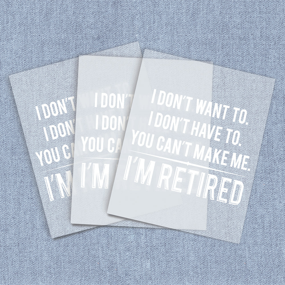 Don't Want To Retired | Humor & Novelty DTF Heat Transfers