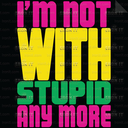 Not With Stupid | Humor & Novelty Direct-To-Film Transfer